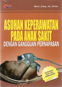 Image of Asuhan Keperawatan pada Anak Sakit dengan Gangguan Pernapasan